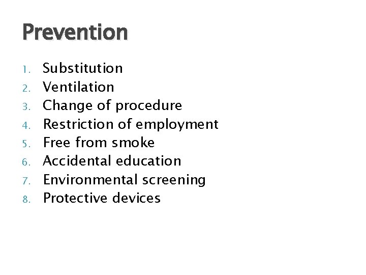 Prevention 1. 2. 3. 4. 5. 6. 7. 8. Substitution Ventilation Change of procedure