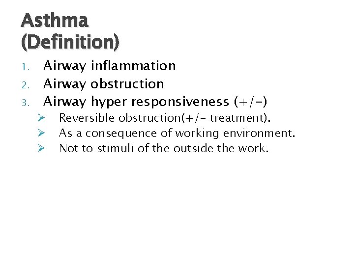 Asthma (Definition) 1. 2. 3. Airway inflammation Airway obstruction Airway hyper responsiveness (+/-) Ø