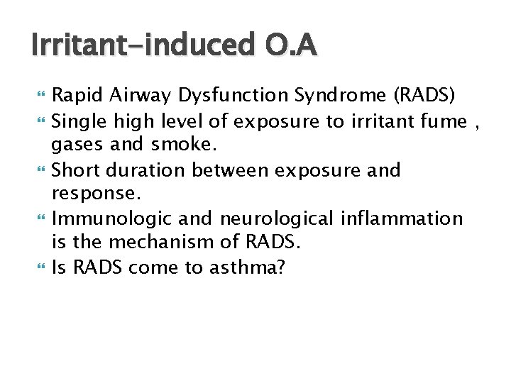 Irritant-induced O. A Rapid Airway Dysfunction Syndrome (RADS) Single high level of exposure to