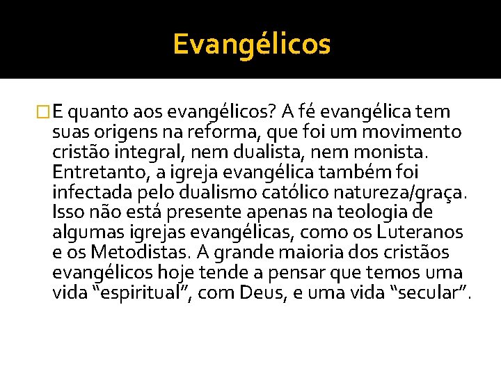 Evangélicos �E quanto aos evangélicos? A fé evangélica tem suas origens na reforma, que