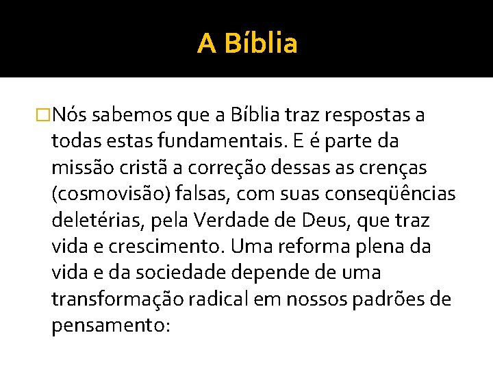 A Bíblia �Nós sabemos que a Bíblia traz respostas a todas estas fundamentais. E