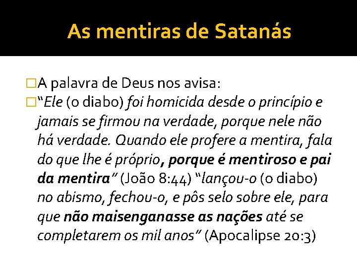 As mentiras de Satanás �A palavra de Deus nos avisa: �“Ele (o diabo) foi