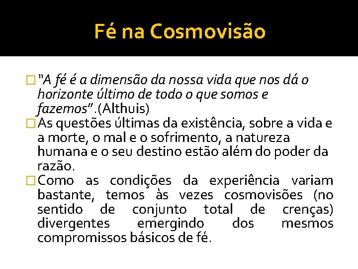 Fé na Cosmovisão �“A fé é a dimensão da nossa vida que nos dá