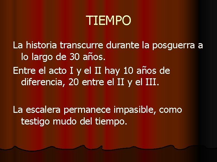 TIEMPO La historia transcurre durante la posguerra a lo largo de 30 años. Entre