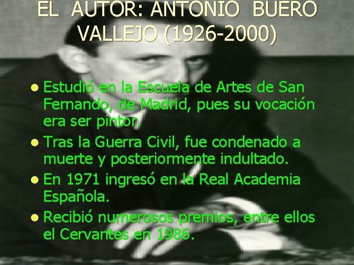 EL AUTOR: ANTONIO BUERO VALLEJO (1926 -2000) l Estudió en la Escuela de Artes