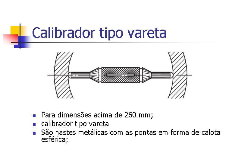 Calibrador tipo vareta n n n Para dimensões acima de 260 mm; calibrador tipo