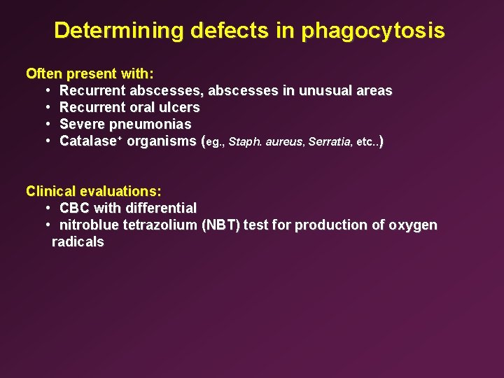 Determining defects in phagocytosis Often present with: • Recurrent abscesses, abscesses in unusual areas