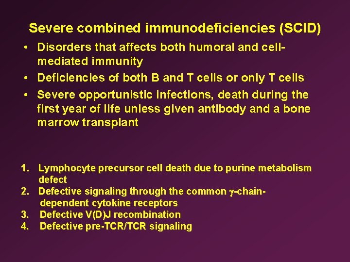 Severe combined immunodeficiencies (SCID) • Disorders that affects both humoral and cellmediated immunity •