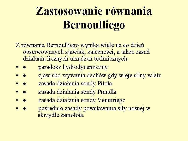 Zastosowanie równania Bernoulliego Z równania Bernoulliego wynika wiele na co dzień obserwowanych zjawisk, zależności,