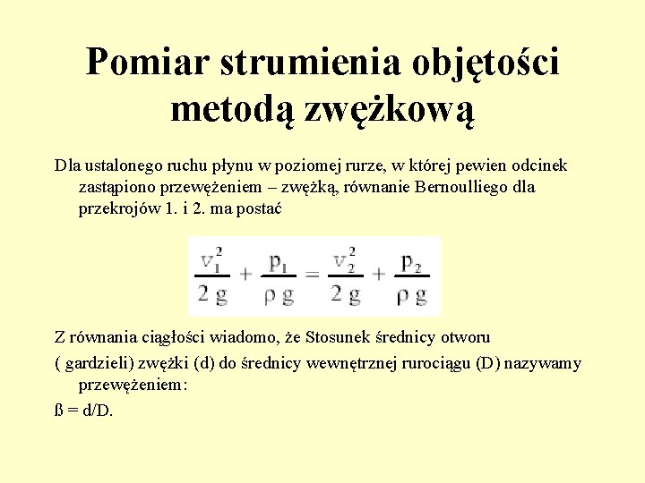 Pomiar strumienia objętości metodą zwężkową Dla ustalonego ruchu płynu w poziomej rurze, w której