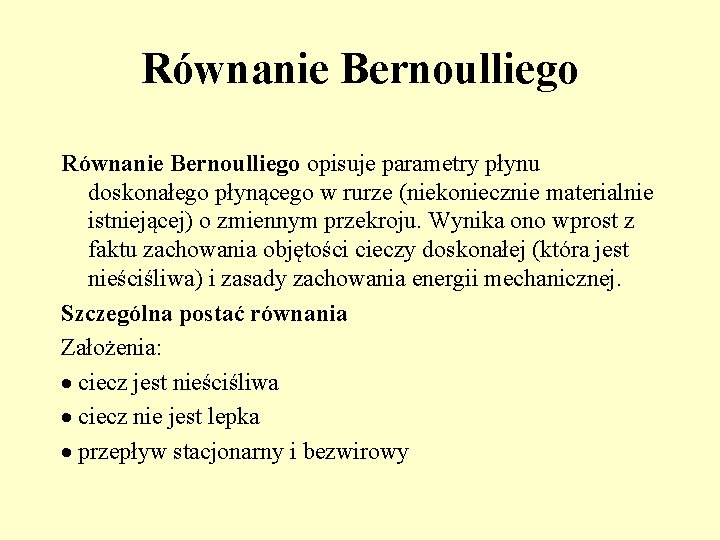 Równanie Bernoulliego opisuje parametry płynu doskonałego płynącego w rurze (niekoniecznie materialnie istniejącej) o zmiennym