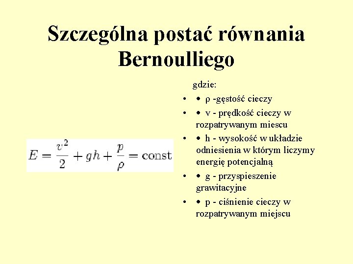 Szczególna postać równania Bernoulliego gdzie: • · ρ -gęstość cieczy • · v -