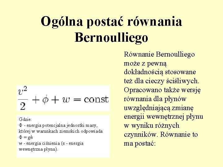 Ogólna postać równania Bernoulliego Gdzie: Φ - energia potencjalna jednostki masy, której w warunkach