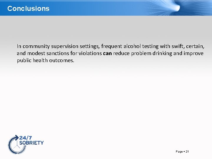 Conclusions In community supervision settings, frequent alcohol testing with swift, certain, and modest sanctions
