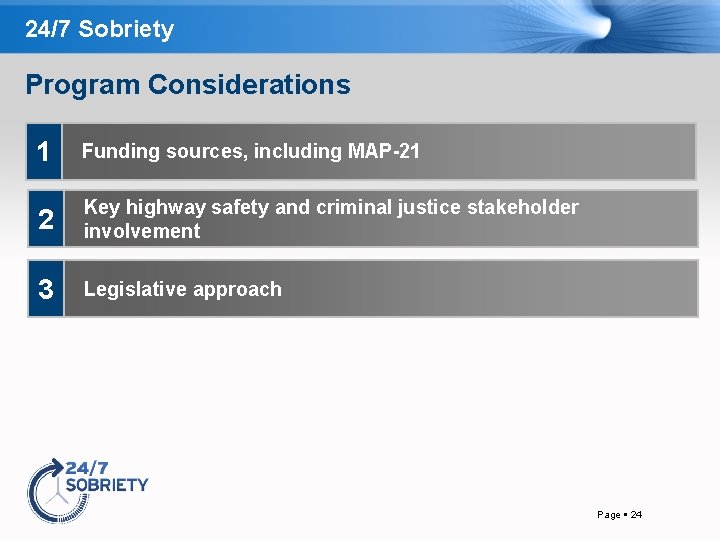 24/7 Sobriety Program Considerations 1 Funding sources, including MAP-21 2 Key highway safety and