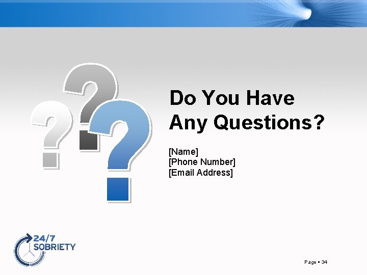 Do You Have Any Questions? [Name] [Phone Number] [Email Address] Page 34 