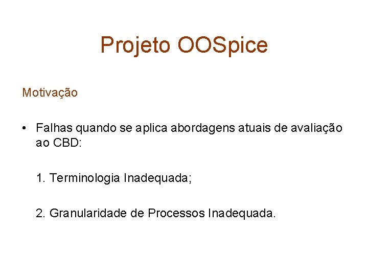 Projeto OOSpice Motivação • Falhas quando se aplica abordagens atuais de avaliação ao CBD: