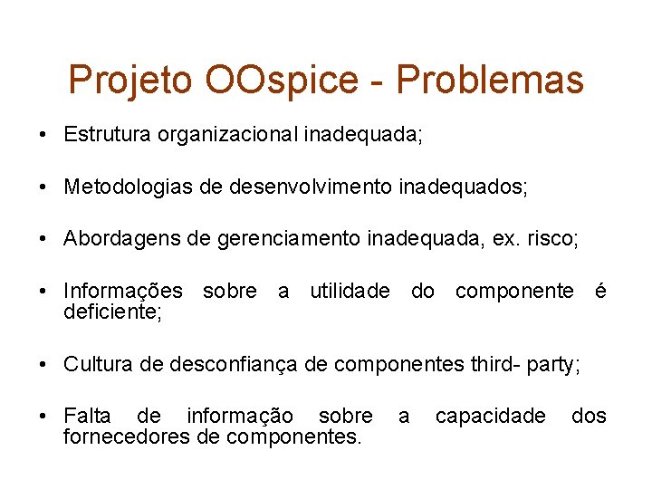 Projeto OOspice - Problemas • Estrutura organizacional inadequada; • Metodologias de desenvolvimento inadequados; •