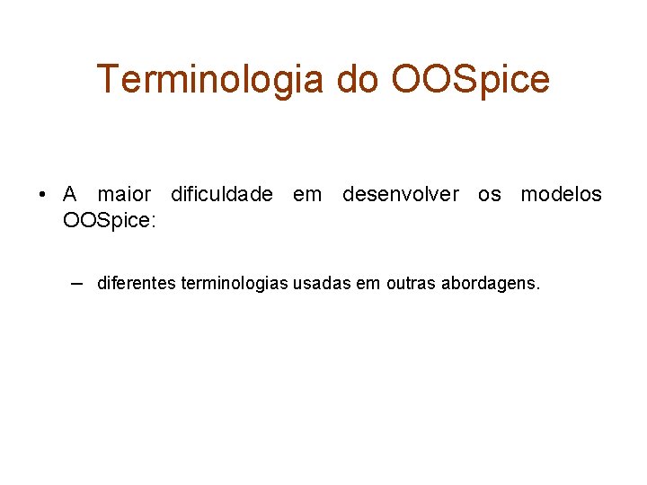 Terminologia do OOSpice • A maior dificuldade em desenvolver os modelos OOSpice: – diferentes