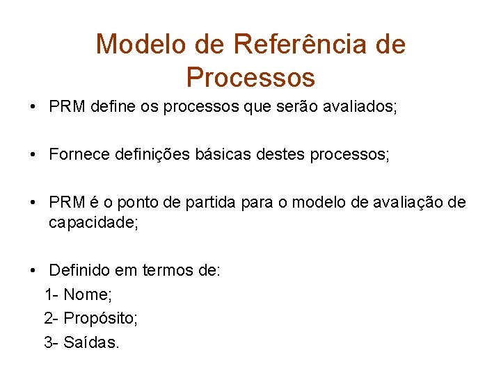 Modelo de Referência de Processos • PRM define os processos que serão avaliados; •