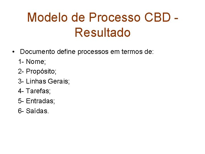 Modelo de Processo CBD Resultado • Documento define processos em termos de: 1 -