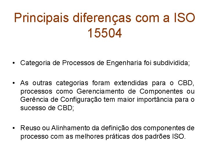 Principais diferenças com a ISO 15504 • Categoria de Processos de Engenharia foi subdividida;