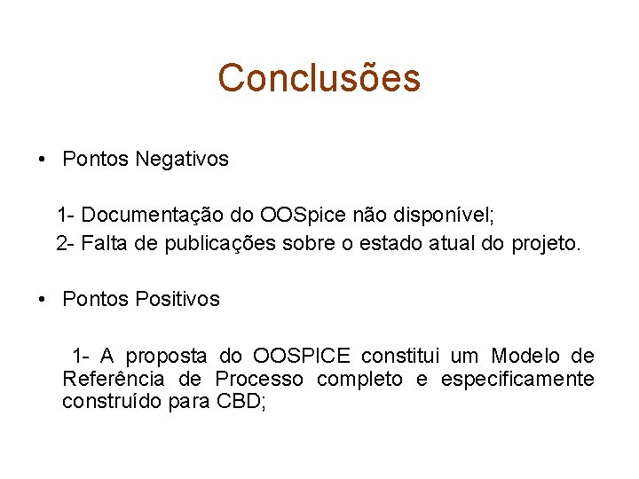 Conclusões • Pontos Negativos 1 - Documentação do OOSpice não disponível; 2 - Falta