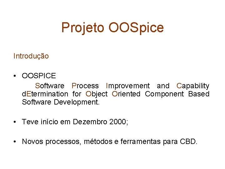Projeto OOSpice Introdução • OOSPICE Software Process Improvement and Capability d. Etermination for Object