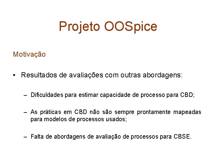 Projeto OOSpice Motivação • Resultados de avaliações com outras abordagens: – Dificuldades para estimar