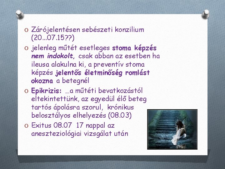 O Zárójelentésen sebészeti konzilium (20. . . 07. 15? ? ) O jelenleg műtét