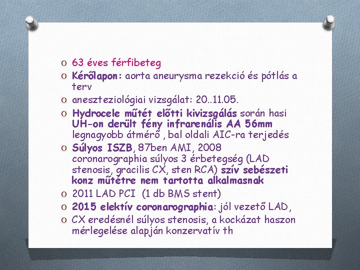 O 63 éves férfibeteg O Kérőlapon: aorta aneurysma rezekció és pótlás a O O