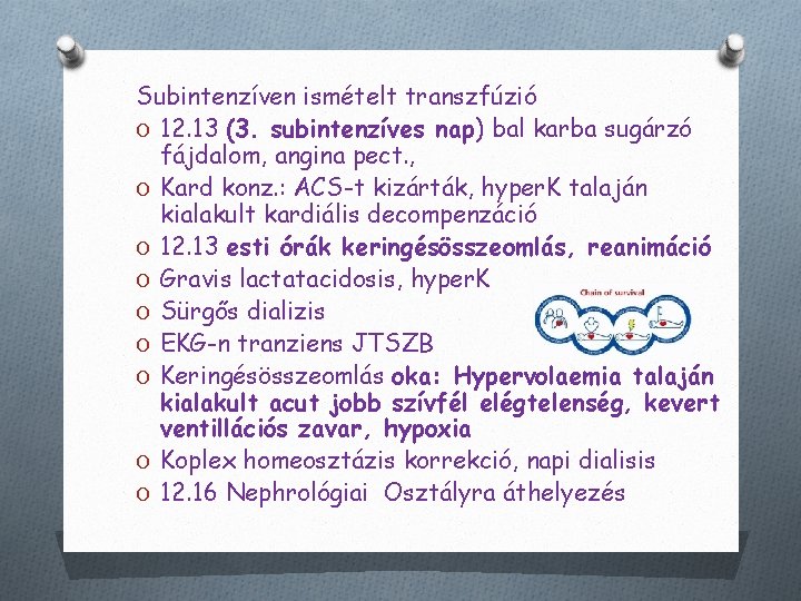 Subintenzíven ismételt transzfúzió O 12. 13 (3. subintenzíves nap) bal karba sugárzó fájdalom, angina