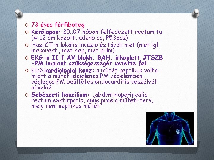O 73 éves férfibeteg O Kérőlapon: 20. . 07 hóban felfedezett rectum tu O
