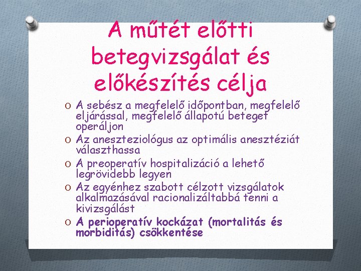 A műtét előtti betegvizsgálat és előkészítés célja O A sebész a megfelelő időpontban, megfelelő
