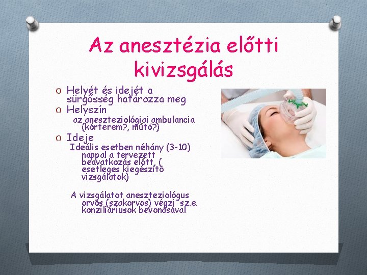 Az anesztézia előtti kivizsgálás O Helyét és idejét a sürgősség határozza meg O Helyszín