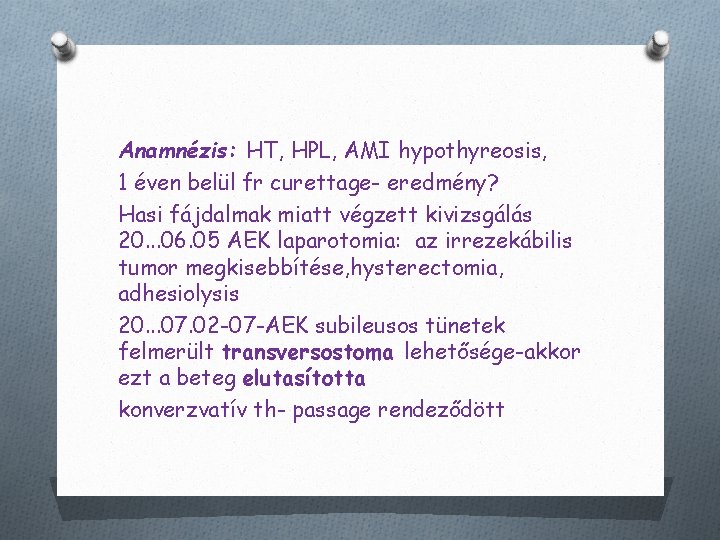 Anamnézis: HT, HPL, AMI hypothyreosis, 1 éven belül fr curettage- eredmény? Hasi fájdalmak miatt