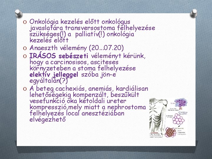 O Onkológia kezelés előtt onkológus javaslatára transversostoma felhelyezése szükséges(!) a palliatív(!) onkológia kezelés előtt