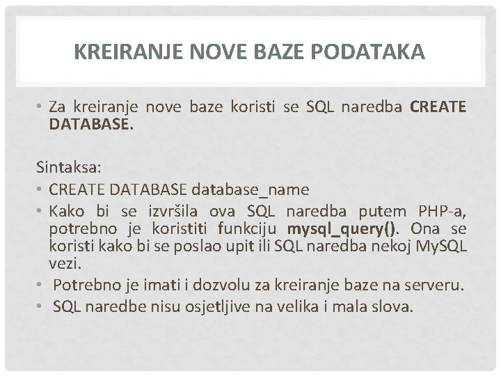 KREIRANJE NOVE BAZE PODATAKA • Za kreiranje nove baze koristi se SQL naredba CREATE