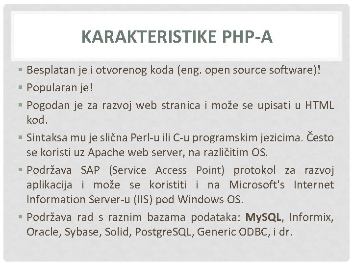 KARAKTERISTIKE PHP-A § Besplatan je i otvorenog koda (eng. open source software)! § Popularan