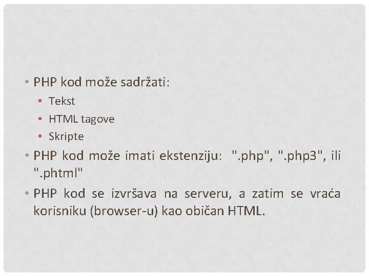  • PHP kod može sadržati: • Tekst • HTML tagove • Skripte •