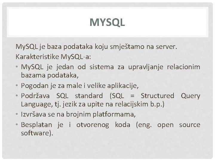 MYSQL My. SQL je baza podataka koju smještamo na server. Karakteristike My. SQL-a: •