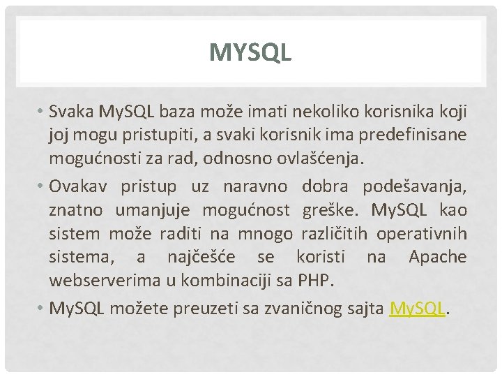 MYSQL • Svaka My. SQL baza može imati nekoliko korisnika koji joj mogu pristupiti,