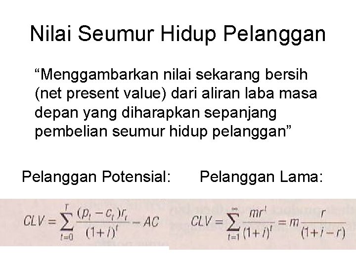 Nilai Seumur Hidup Pelanggan “Menggambarkan nilai sekarang bersih (net present value) dari aliran laba