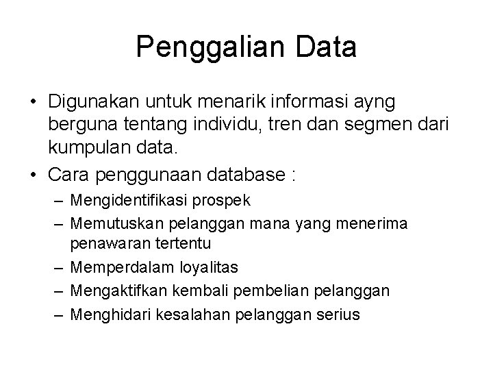Penggalian Data • Digunakan untuk menarik informasi ayng berguna tentang individu, tren dan segmen