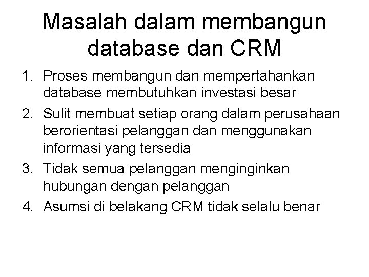 Masalah dalam membangun database dan CRM 1. Proses membangun dan mempertahankan database membutuhkan investasi