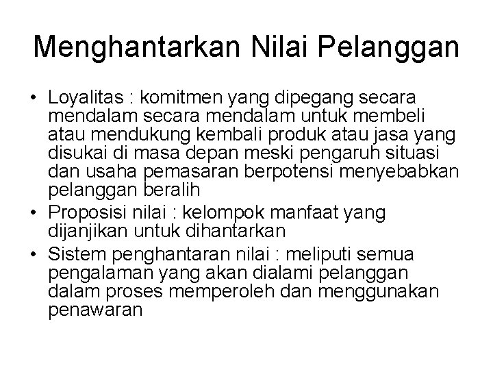 Menghantarkan Nilai Pelanggan • Loyalitas : komitmen yang dipegang secara mendalam untuk membeli atau