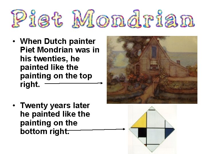  • When Dutch painter Piet Mondrian was in his twenties, he painted like