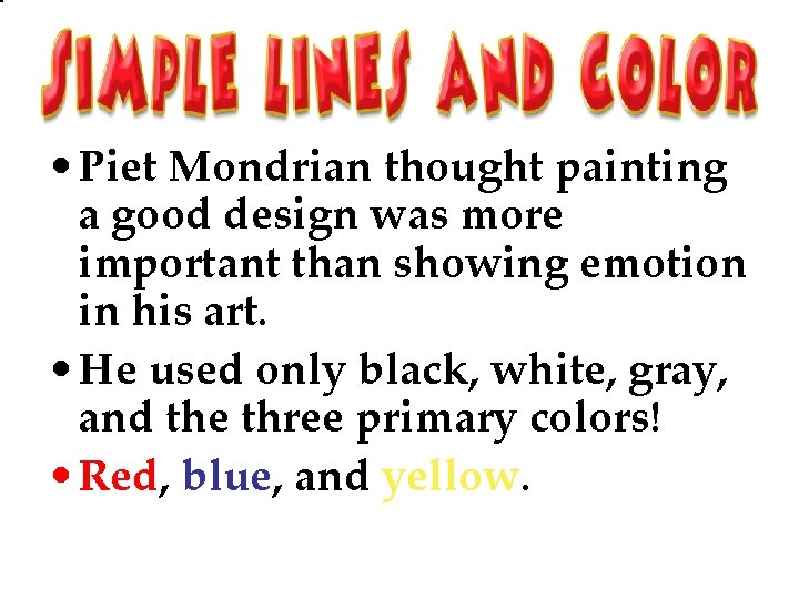  • Piet Mondrian thought painting a good design was more important than showing