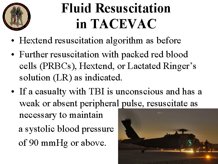 Fluid Resuscitation in TACEVAC • Hextend resuscitation algorithm as before • Further resuscitation with