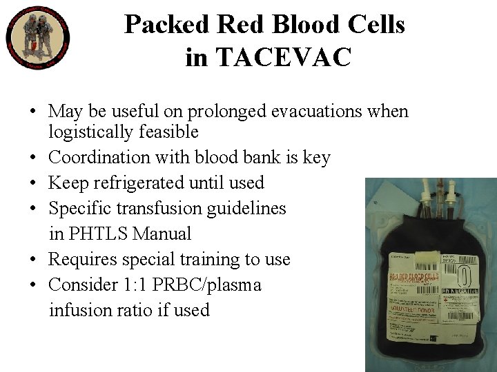 Packed Red Blood Cells in TACEVAC • May be useful on prolonged evacuations when